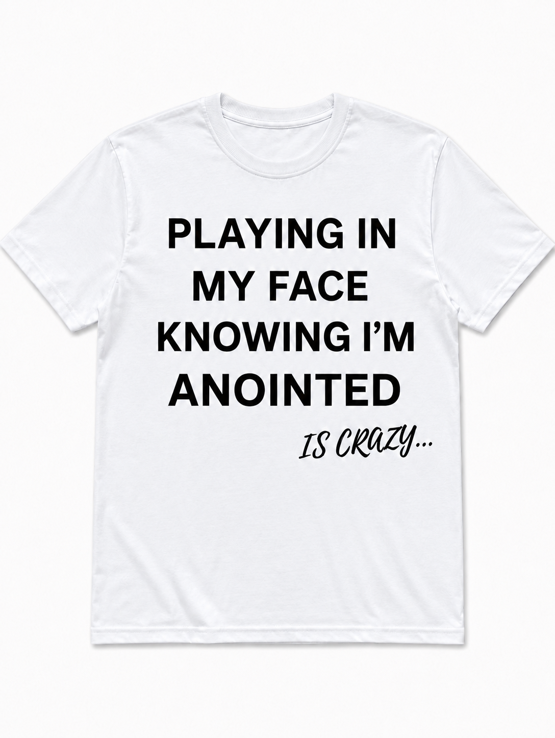 Playing In My Face Knowing I'm Anointed Is Crazy